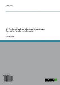 Baixar Die Psychomotorik als Inhalt von integrativem Sportunterricht in der Primarstufe pdf, epub, eBook