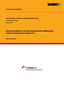 Baixar Kleinunternehmer und ihre Einbettung in Netzwerke. Typisch afrikanische Strukturen? (Aus der Reihe: e-fellows.net stipendiaten-wissen) pdf, epub, eBook