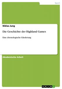 Baixar Die Geschichte der Highland Games: Eine chronologische Gliederung pdf, epub, eBook