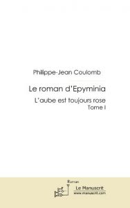 Baixar Le roman d’Epyminia tome I: L’aube est toujours rose (MT.ROMAN) pdf, epub, eBook