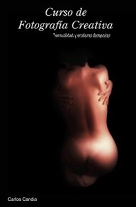 Baixar CURSO DE FOTOGRAFIA CREATIVA: Sensualidad y Erotismo Femenino (Spanish Edition) pdf, epub, eBook