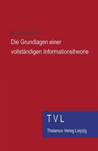 Baixar Die Grundlagen einer vollstaendigen Informationstheorie: TVL Sachbuch (German Edition) pdf, epub, eBook