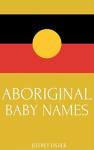 Baixar Aboriginal Baby Names: Australian Aboriginal Names for Girls and Boys (English Edition) pdf, epub, eBook