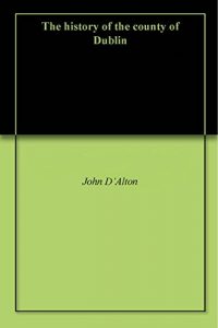 Baixar The history of the county of Dublin (English Edition) pdf, epub, eBook