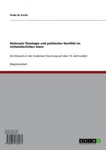 Baixar Rationale Theologie und politischer Konflikt im mittelalterlichen Islam: Die Mutazila in der modernen Forschung seit dem 19. Jahrhundert pdf, epub, eBook