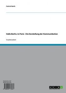 Baixar Hallo Berlin, Ici Paris – Die Darstellung der Kommunikation pdf, epub, eBook