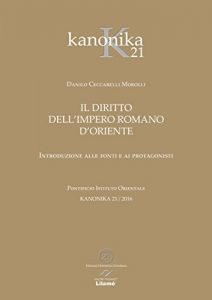 Baixar IL DIRITTO DELL’IMPERO ROMANO D’ORIENTE: Introduzione alle fonti e ai protagonisti (KANONIKA Vol. 21) (Italian Edition) pdf, epub, eBook