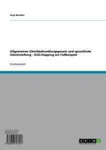 Baixar Allgemeines Gleichbehandlungsgesetz und sprachliche Gleichstellung – AGG-Hopping am Fallbeispiel pdf, epub, eBook