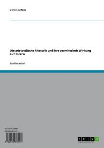 Baixar Die aristotelische Rhetorik und ihre vermittelnde Wirkung auf Cicero pdf, epub, eBook