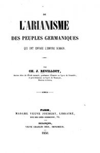 Baixar De l’arianisme des peuples germaniques qui ont envahi l’empire romain. (French Edition) pdf, epub, eBook