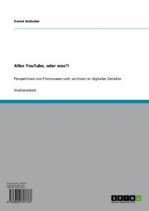 Baixar Alles YouTube, oder was?!: Perspektiven von Filmmuseen und -archiven im digitalen Zeitalter pdf, epub, eBook
