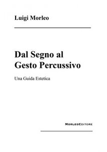 Baixar Dal Segno al Gesto Percussivo: Una guida estetica pdf, epub, eBook