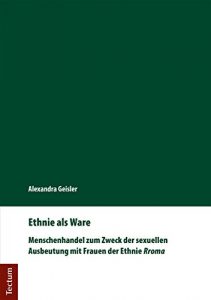 Baixar Ethnie als Ware: Menschenhandel zum Zweck der sexuellen Ausbeutung mit Frauen der Ethnie Rroma (German Edition) pdf, epub, eBook