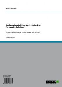 Baixar Analyse eines Politiker-Auftritts in einer Personality-Talkshow: Sigmar Gabriel zu Gast bei Beckmann (16.11.2009) pdf, epub, eBook