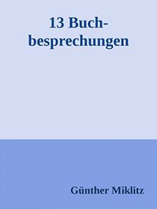 Baixar 13 Buchbesprechungen: Buchbesprechungen aus den Bereichen Politik und Zeitgeschichte, Schule und Unterricht (Deutsch und Englisch), Fremdsprachendidaktik sowie Romanliteratur (German Edition) pdf, epub, eBook