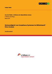 Baixar Notwendigkeit von Compliance Systemen im Mittelstand? Eine Analyse (Aus der Reihe: e-fellows.net stipendiaten-wissen) pdf, epub, eBook