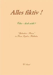 Baixar Alles fiktiv! Oder doch nicht?: Gedankenreisen in Prosa, Lyrik und Balladen (German Edition) pdf, epub, eBook