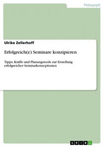 Baixar Erfolgreich(e) Seminare konzipieren: Tipps, Kniffs und Planungstools zur Erstellung erfolgreicher Seminarkonzeptionen pdf, epub, eBook