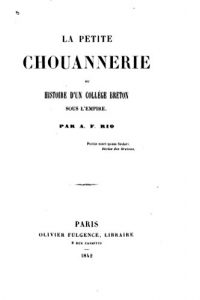 Baixar La Petite Chouannerie, ou, Histoire d’un Collège Breton Sous l’Empire (French Edition) pdf, epub, eBook