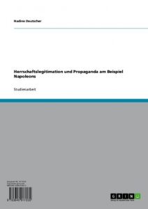 Baixar Herrschaftslegitimation und Propaganda am Beispiel Napoleons pdf, epub, eBook