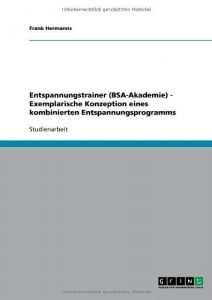 Baixar Entspannungstrainer (BSA-Akademie) – Exemplarische Konzeption eines kombinierten Entspannungsprogramms pdf, epub, eBook