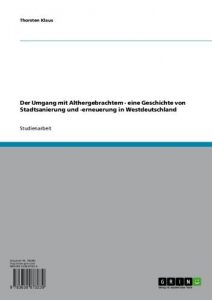 Baixar Der Umgang mit Althergebrachtem – eine Geschichte von Stadtsanierung und -erneuerung in Westdeutschland pdf, epub, eBook