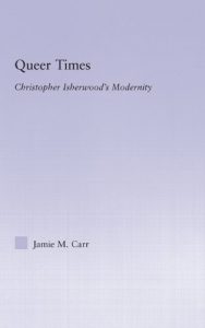 Baixar Queer Times: Christopher Isherwood’s Modernity (Studies in Major Literary Authors) pdf, epub, eBook