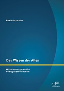 Baixar Das Wissen der Alten: Wissensmanagement im demografischen Wandel pdf, epub, eBook