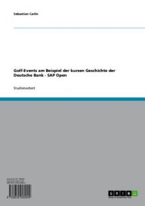 Baixar Golf-Events am Beispiel der kurzen Geschichte der Deutsche Bank – SAP Open pdf, epub, eBook