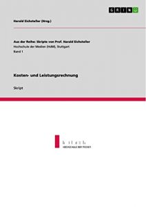 Baixar Kosten- und Leistungsrechnung (Aus der Reihe: Skripte von Prof. Harald Eichsteller) pdf, epub, eBook