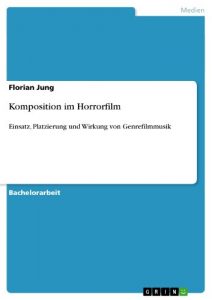 Baixar Komposition im Horrorfilm: Einsatz, Platzierung und Wirkung von Genrefilmmusik pdf, epub, eBook