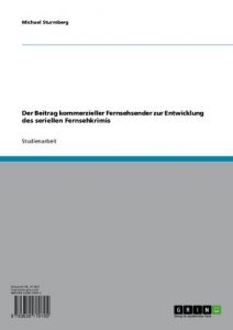 Baixar Der Beitrag kommerzieller Fernsehsender zur Entwicklung des seriellen Fernsehkrimis pdf, epub, eBook
