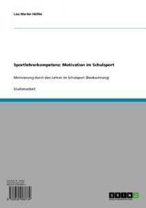 Baixar Sportlehrerkompetenz: Motivation im Schulsport: Motivierung durch den Lehrer im Schulsport (Beobachtung) pdf, epub, eBook