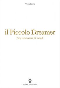 Baixar Il Piccolo Dreamer: Programmatore di mondi (Italian Edition) pdf, epub, eBook