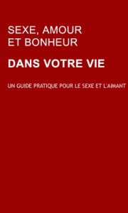 Baixar Sexe, Amour et Bonheur: Un guide pratique pour le sexe et l’aimant: Learn how to make love work for you (French Edition) pdf, epub, eBook