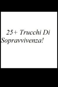 Baixar 25+ Trucchi Di Sopravvivenza! (Italian Edition) pdf, epub, eBook