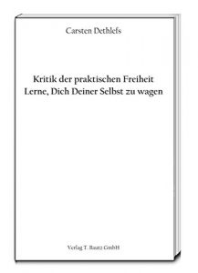 Baixar Kritik der praktischen Freiheit: Lerne, Dich Deiner Selbst zu wagen (German Edition) pdf, epub, eBook