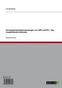 Baixar Die Hauptnachrichtensendungen von ARD und RTL – Eine vergleichende Fallstudie pdf, epub, eBook