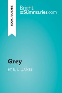 Baixar Grey by E. L. James (Book Analysis): Detailed Summary, Analysis and Reading Guide (BrightSummaries.com) (English Edition) pdf, epub, eBook