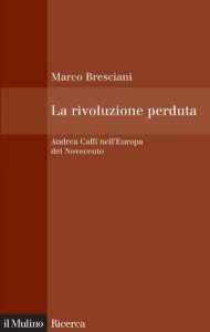 Baixar La rivoluzione perduta: Andrea Caffi nell’Europa del Novecento (Il Mulino/Ricerca) pdf, epub, eBook