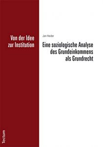 Baixar Von der Idee zur Institution: Eine soziologische Analyse des Grundeinkommens als Grundrecht (German Edition) pdf, epub, eBook
