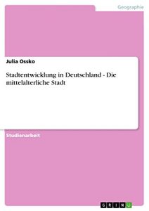 Baixar Stadtentwicklung in Deutschland – Die mittelalterliche Stadt pdf, epub, eBook