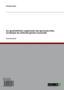 Baixar Zur geschichtlichen Legitimation des Sportunterrichts am Beispiel der philanthropischen Gymnastik pdf, epub, eBook