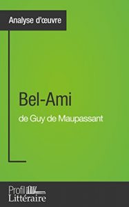 Baixar Bel-Ami de Guy de Maupassant (Analyse approfondie): Approfondissez votre lecture des romans classiques et modernes avec Profil-Litteraire.fr (French Edition) pdf, epub, eBook
