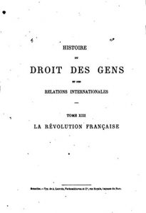 Baixar Histoire du droit des gens et des relations internationales – Tome XIII – La Révolution Française (French Edition) pdf, epub, eBook