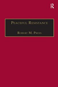 Baixar Peaceful Resistance: Advancing Human Rights and Democratic Freedoms (Ethics and Global Politics) pdf, epub, eBook