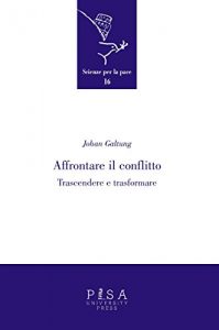 Baixar Affrontare il conflitto: Trascendere e trasformare pdf, epub, eBook