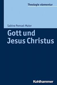 Baixar Gott und Jesus Christus: Orientierungswissen Christologie (Theologie elementar) (German Edition) pdf, epub, eBook