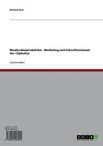 Baixar Musikvideoproduktion – Marketing und Zukunftsvisionen der Clipkultur pdf, epub, eBook