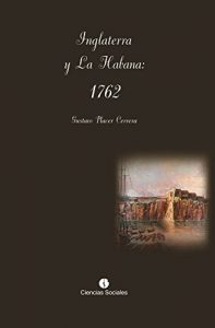 Baixar Inglaterra y La Habana: 1762 pdf, epub, eBook